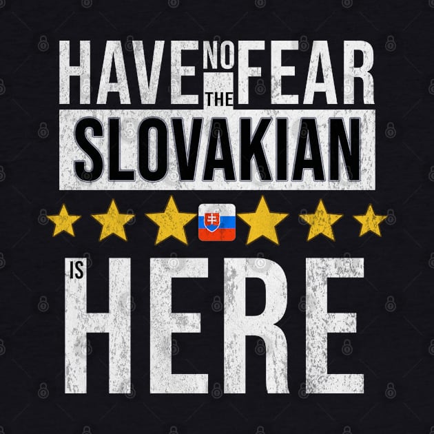 Have No Fear The Slovakian Is Here - Gift for Slovakian From Slovakia by Country Flags